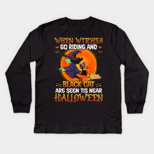 When Witches Go Riding And Black Cat Halloween Kids Long Sleeve T-Shirt